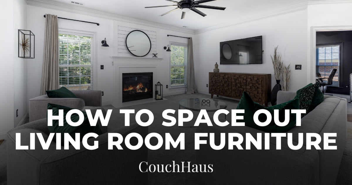 How to Space Out Living Room Furniture