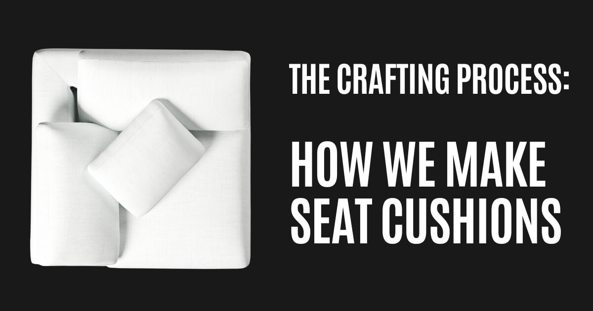 The Crafting Process: How We Make Our Seat Cushions at CouchHaus