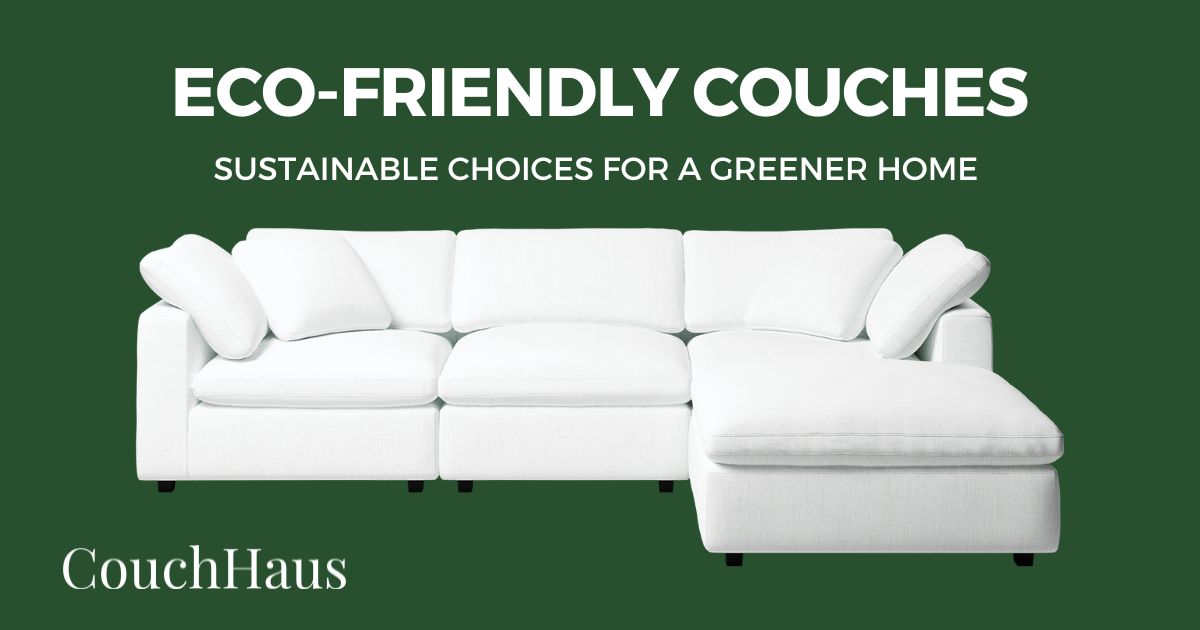 Eco-Friendly Couches: Sustainable Choices for a Greener Home with CouchHaus
