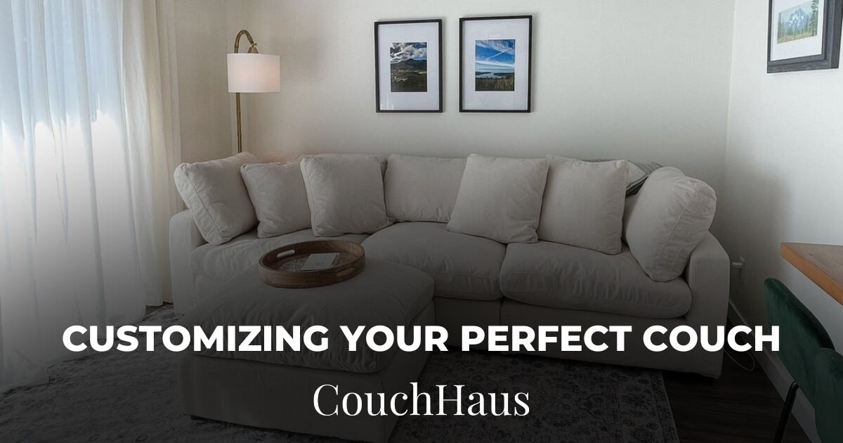 Customizing Your Perfect Couch: The CouchHaus Way